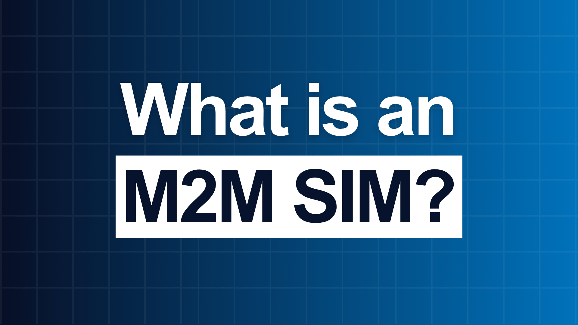 What is an M2M SIM? 8 Key differences between Regular SIM & M2M SIM