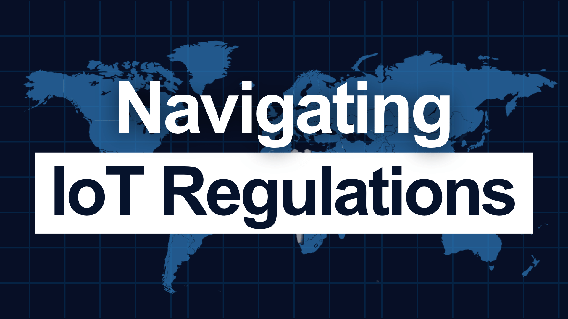 Decoding 2025 IoT Regulations: Critical for Global Deployment